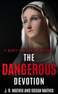  J. R. Mathis et  Susan Mathis - The Dangerous Devotion - The Mercy and Justice Mysteries, #21.