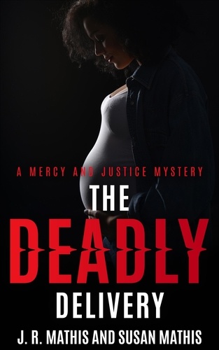  J. R. Mathis et  Susan Mathis - The Deadly Delivery - The Mercy and Justice Mysteries, #20.
