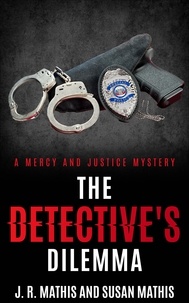  J. R. Mathis et  Susan Mathis - The Detective's Dilemma - The Mercy and Justice Mysteries, #13.