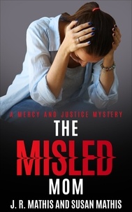  J. R. Mathis et  Susan Mathis - The Misled Mom - The Mercy and Justice Mysteries, #18.