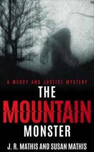  J. R. Mathis et  Susan Mathis - The Mountain Monster - The Mercy and Justice Mysteries, #17.