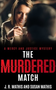  J. R. Mathis et  Susan Mathis - The Murdered Match - The Mercy and Justice Mysteries, #16.