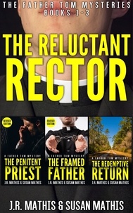  J. R. Mathis et  Susan Mathis - The Reluctant Rector: The Father Tom Mysteries Books 1-3.