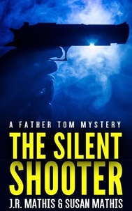 J. R. Mathis et  Susan Mathis - The Silent Shooter - The Father Tom Mysteries, #6.