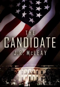 The Candidate. A Political Thriller
