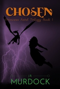  J.R. Murdock - Chosen: Princess Astel Trilogy Book 1 - Princess Astel, #1.