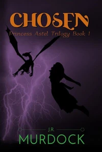 Chosen: Princess Astel Trilogy Book 1