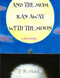 And the Mom Ran Away With the Moon