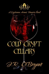  J.R. O'Bryant - Cold Crypt Cellars - Krystianna Aramis Vampire Series, #1.