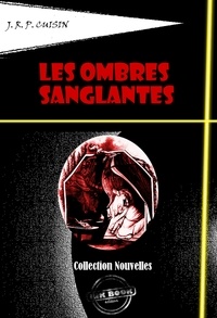 J.R.P. Ciuisin - Les Ombres sanglantes - Recueil de onze nouvelles sanglantes [édition intégrale revue et mise à jour].
