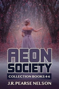  J.R. Pearse Nelson - Aeon Society: Collection Books 4-6 - Aeon Society.