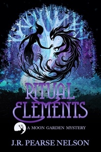  J.R. Pearse Nelson - Ritual Elements - Moon Garden Mysteries, #4.