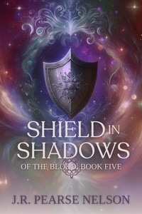  J.R. Pearse Nelson - Shield in Shadows - Of the Blood, #5.