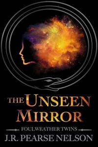  J.R. Pearse Nelson - The Unseen Mirror - Foulweather Twins, #3.
