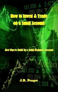  J.R. Penger - How to Invest &amp; Trade on a Small Account.