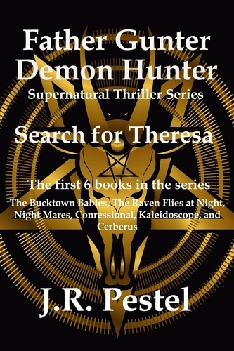  J.R. Pestel - Father Gunter, Demon Hunter 6 Book Set - Father Gunter, Demon Hunter.
