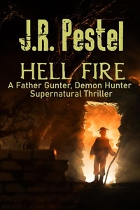 J.R. Pestel - Hell Fire - Father Gunter, Demon Hunter, #8.