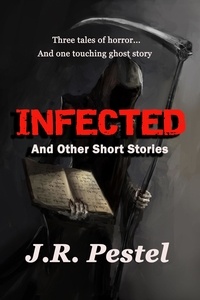  J.R. Pestel - Infected and Other Short Stories.