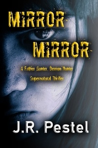  J.R. Pestel - Mirror, Mirror - Father Gunter, Demon Hunter, #7.