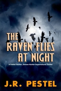  J.R. Pestel - The Raven Flies at Night - Father Gunter, Demon Hunter, #2.