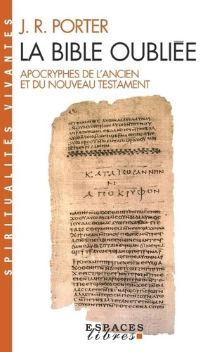 J.R. Porter - La Bible oubliée - Apocryphes de l'Ancien et du Nouveau Testament.