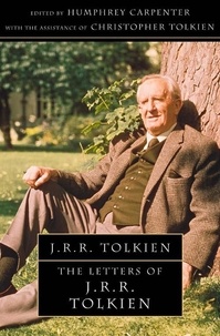 J. R. R. Tolkien et Humphrey Carpenter - The Letters of J. R. R. Tolkien - Revised and Expanded edition.