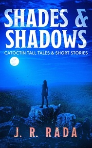  J. R. Rada - Shades &amp; Shadows - Catoctin Tall Tales &amp; Short Stories.