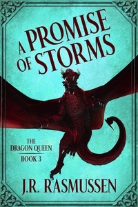  J.R. Rasmussen - A Promise of Storms - The Dragon Queen, #3.