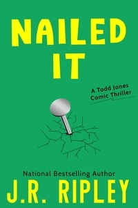  J.R. Ripley - Nailed It - Todd Jones Comic Thrillers, #3.