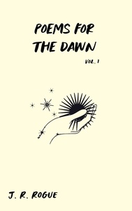  J.R. Rogue - Poems For The Dawn: Vol 1 - Letters for the Universe.