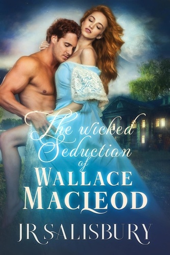  J R Salisbury - The Wicked Seduction of Wallace MacLeod - MacLeods of Skye, #5.