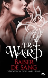 J.R. Ward - Baiser de sang - L'Héritage de la dague noire, T1.