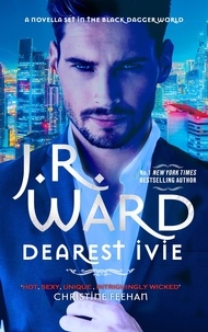 J. R. Ward - Dearest Ivie: a brand new novella set in the Black Dagger Brotherhood world.