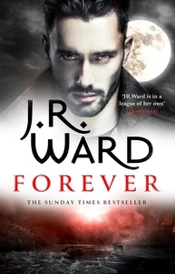 J. R. Ward - Forever - A sexy, action-packed spinoff from the acclaimed Black Dagger Brotherhood world.