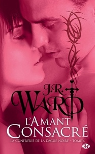 J.R. Ward - L'Amant consacré - La Confrérie de la dague noire, T6.