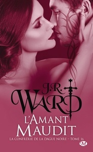 J.R. Ward - L'Amant maudit - La Confrérie de la dague noire, T16.