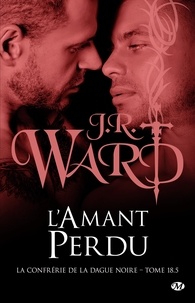 J.R. Ward - L'Amant perdu - La Confrérie de la dague noire, T18.5.