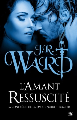 J-R Ward - La Confrérie de la dague noire Tome 10 : L'amant ressucite.