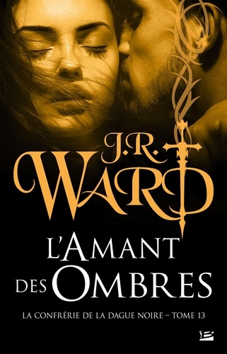 J-R Ward - La Confrérie de la dague noire Tome 13 : L'Amant des Ombres.