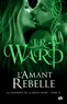 J-R Ward - La Confrérie de la dague noire Tome 15 : L'amant rebelle.