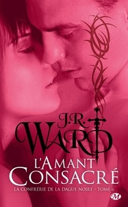 J-R Ward - La Confrérie de la dague noire Tome 6 : L'amant consacré.