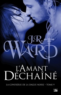 J-R Ward - La Confrérie de la dague noire Tome 9 : L'amant déchainé.