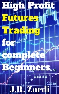  J.R. Zordi - High Profit Futures Trading for complete Beginners.
