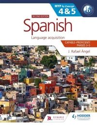 Spanish for the IB MYP 4&amp;5 (Capable-Proficient/Phases 3-4, 5-6): MYP by Concept Second Edition