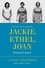 Jackie, Ethel, Joan. Women of Camelot