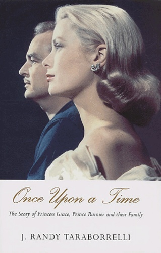 J-Randy Taraborrelli - Once Upon a Time - The Story of Princess Grace, Prince Rainier and their family.