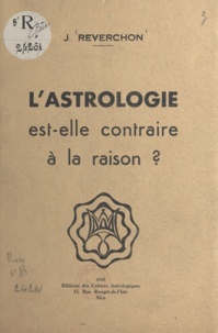 J. Reverchon et A. Volguine - L'astrologie est-elle contraire à la raison ?.