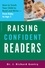 Raising Confident Readers. How to Teach Your Child to Read and Write -- from Baby to Age 7