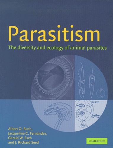 J-Richard Seed et Albert-O Bush - Parasitism. The Diversity And Ecology Of Animal Parasites.