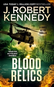  J. Robert Kennedy - Blood Relics - James Acton Thrillers, #12.